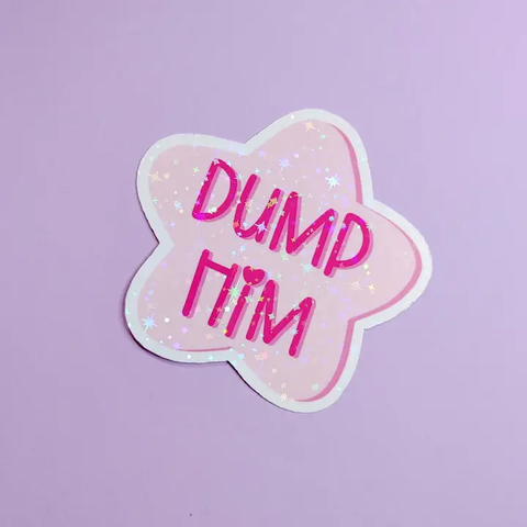 Pretty Cool Stuff - Dump Him Sticker